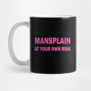 Mansplain at your own risk Mug